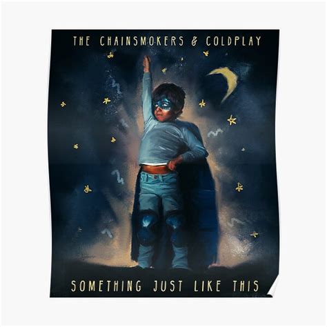 "SOMETHING JUST LIKE THIS" Poster for Sale by paulopung | Redbubble