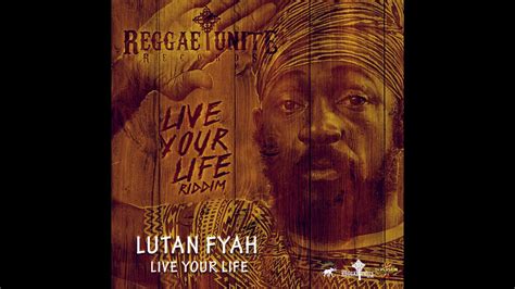 Lutan Fyah - Live Your Life (Live Your Life Riddim) - Reggae-Unite ...