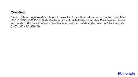 SOLVED: Predict all bond angles and the shape of the molecules and ions ...