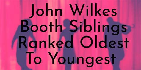 John Wilkes Booth's 11 Siblings Ranked Oldest To Youngest - Oldest.org
