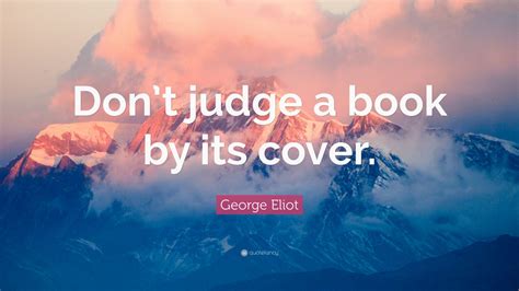 George Eliot Quote: “Don’t judge a book by its cover.” (12 wallpapers ...