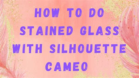 How to do Stained GLASS with Silhouette Cameo