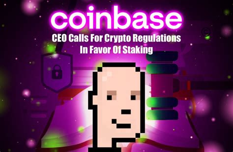 Coinbase CEO Calls For Crypto Regulations In Favor Of Staking