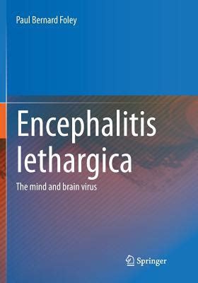 Encephalitis Lethargica: The Mind and Brain Virus by Paul Bernard Foley | Goodreads