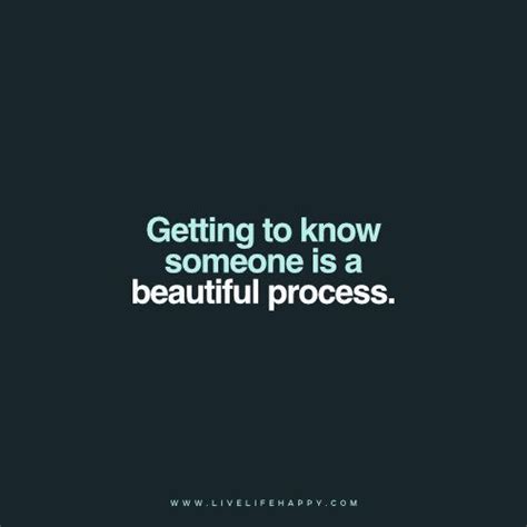 Getting to know someone is a beautiful process, and we pass up the opportunity to know people ...