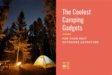 The Coolest Camping Gadgets for Your Next Outdoors Adventure • Her Packing List