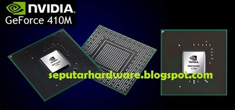 Seputar Hardware: GPU Notebook NVIDIA® GeForce® GT 410M | Sumber Informasi Teknologi