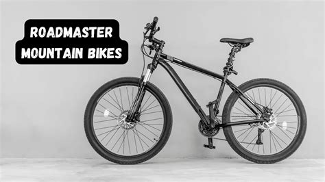 The Ultimate Guide to Roadmaster Mountain Bikes 2024 - Reviews Bike