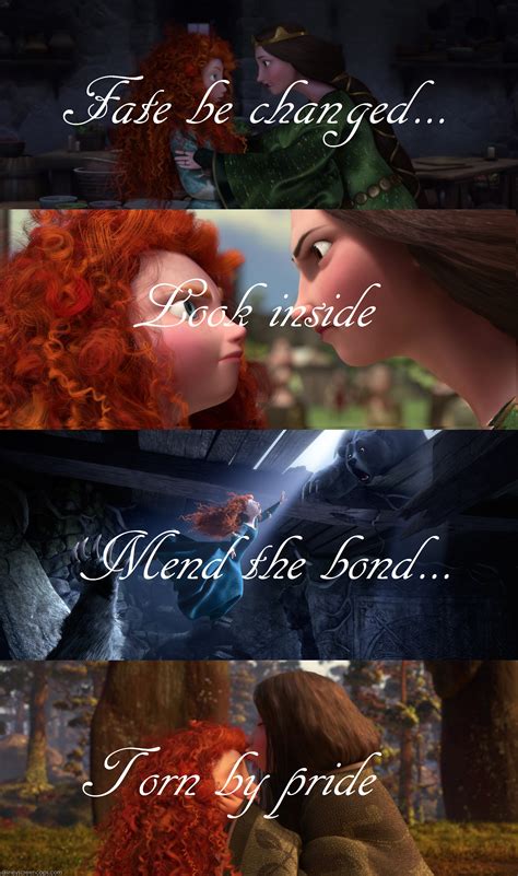 "Fate be changed, look inside. Mend the bond, torn by pride." | Disney brave quotes, Brave movie ...