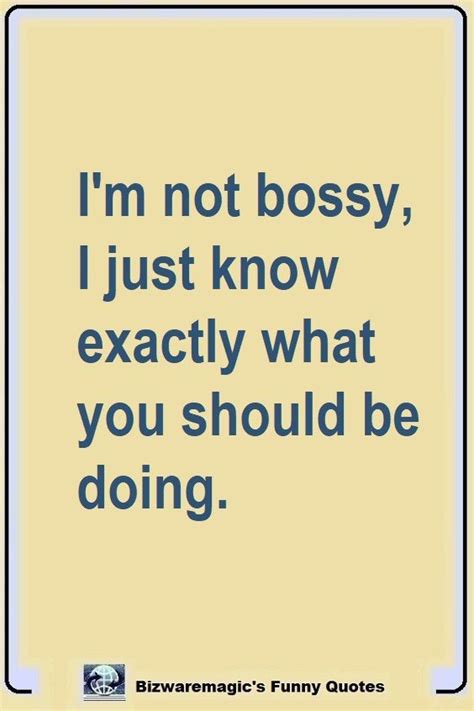 Funny Quotes About Being Bossy - ShortQuotes.cc