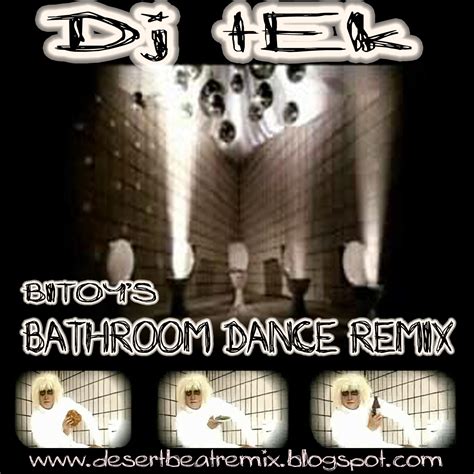 DesertBeatRemix: Bathroom Dance Remix- Bitoy Ft Dj tEk ( DesertBeatRemix )