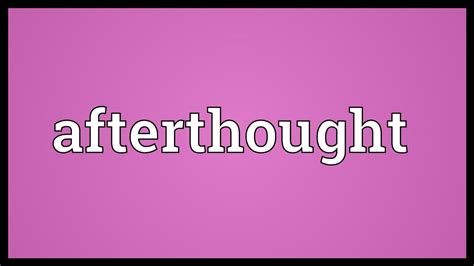 Afterthought Meaning - YouTube