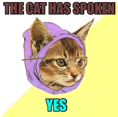 Meme Creator - Funny The cat has spoken Yes Meme Generator at ...