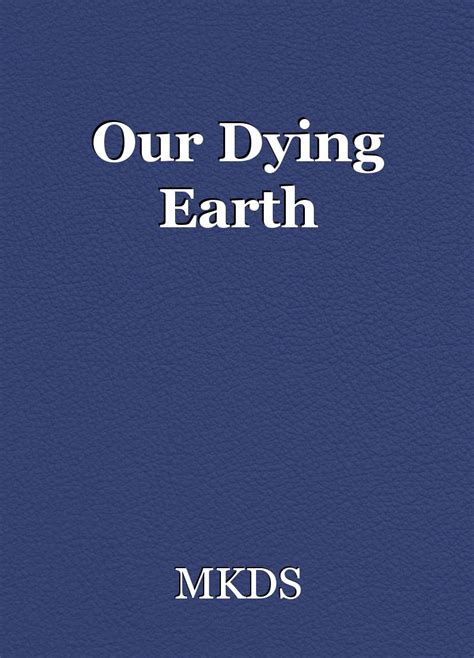 Our Dying Earth, poem by MKDS