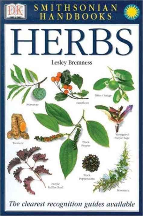 A visual identification guide to more than 700 species of herbs identifies which parts are ...