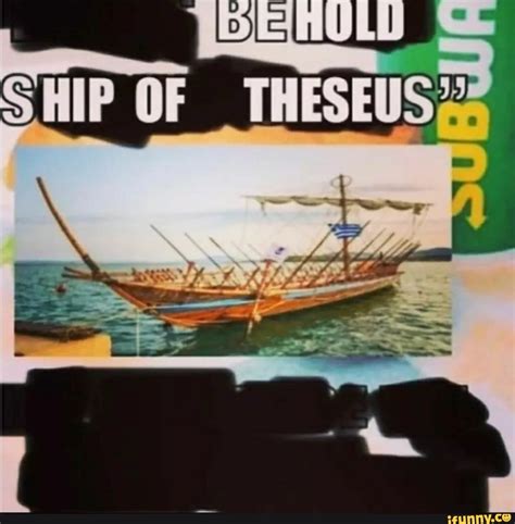 SHIP OF THESEUS - iFunny