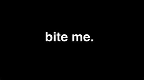 bite me, black, lowercase, quotes, typography, white - image #64708 on Favim.com