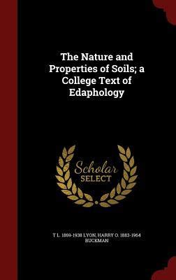 The Nature and Properties of Soils; a College Text of Edaphology by Thomas Lyttleton Lyon ...