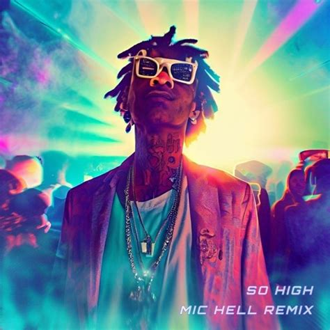 Stream Wiz Khalifa - So High (Mic Hell Remix) by Mic Hell | Listen online for free on SoundCloud