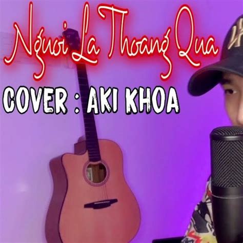 Người Lạ Thoáng Qua Cover - Khoa Idol - tải mp3|lời bài hát - NhacCuaTui