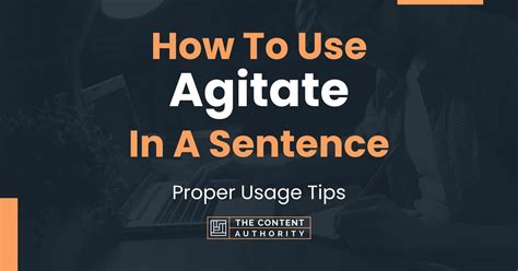 How To Use "Agitate" In A Sentence: Proper Usage Tips