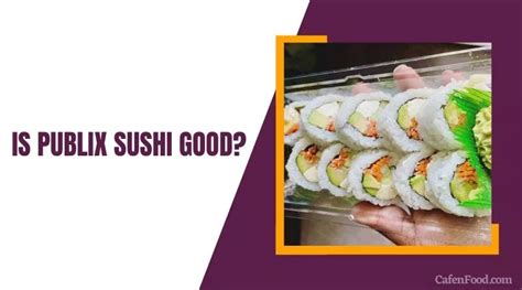 Is Publix Sushi Good? Health Benefits, Calories, and Nutrition Facts