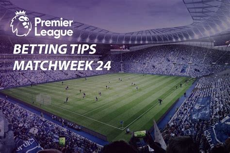 EPL Matchweek 24 betting predictions | English Premier League