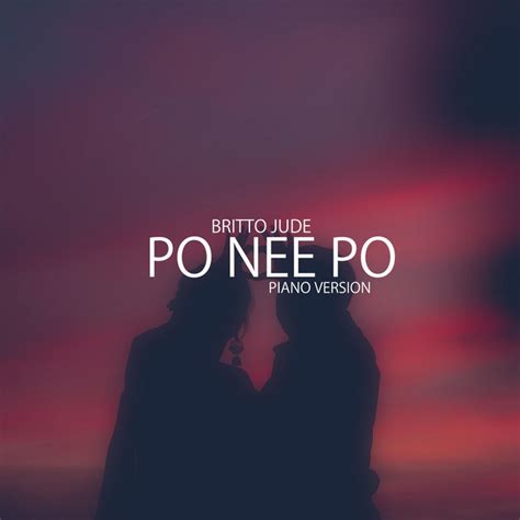 Po nee Po [Cover (Piano Version)] - Single by Britto Jude | Spotify