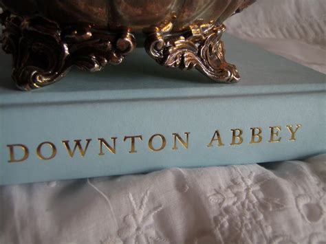 Cabin & Cottage : Downton Abbey-The Book~Because More Is Sometimes, Well... More