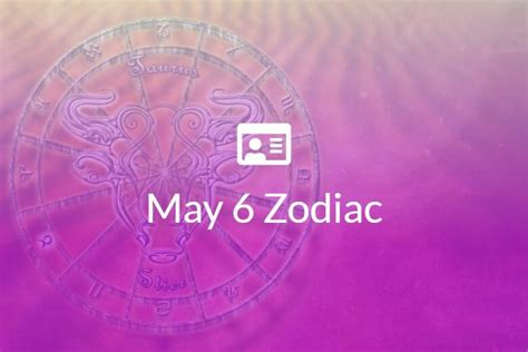 May 6 Zodiac Sign Full Horoscope And Personality