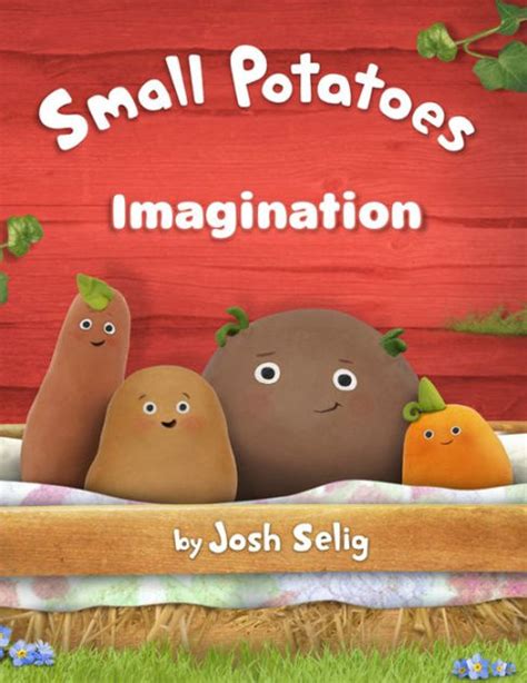 Small Potatoes: Imagination by Josh Selig, Little Airplane Productions | eBook (NOOK Kids Read ...