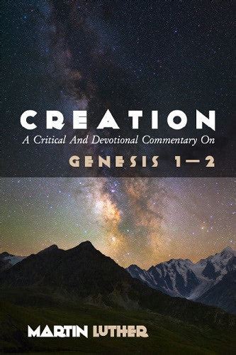 Creation: A Critical And Devotional Commentary on Genesis 1-2