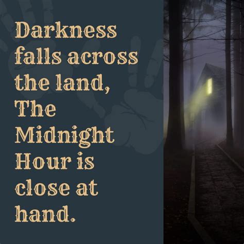 Darkness falls across the land, the midnight hour is close at hand ...