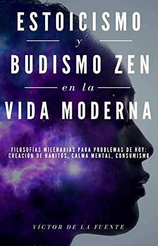 Estoicismo y budismo zen en la vida moderna: Filosofías milenarias para problemas de hoy ...