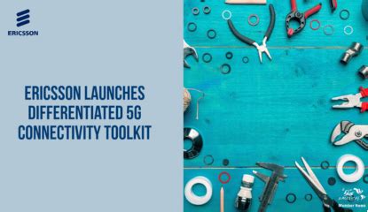 Ericsson Introduced Toolkit with differentiated 5G Connectivity