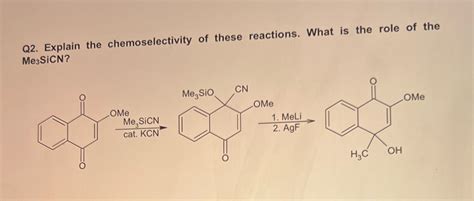 [Solved] Q2. Explain the chemoselectivity of these reactions. What is the... | Course Hero