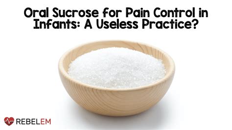 Oral Sucrose for Pain Control in Infants: A Useless Practice? - REBEL EM - Emergency Medicine Blog