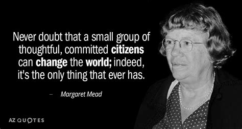 Margaret Mead quote: Never doubt that a small group of thoughtful, committed citizens...