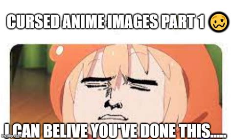 Cursed anime images part 1 ? - Imgflip