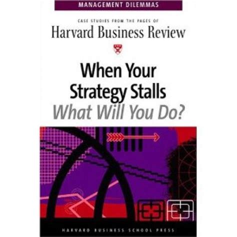 When Your Strategy Stalls (Management Dilemmas) by Harvard Business Review