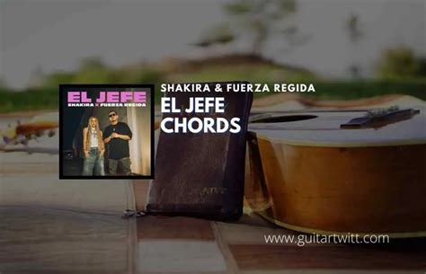 El Jefe Chords By Shakira & Fuerza Regida - Guitartwitt