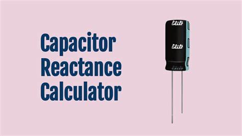 Capacitor Reactance Calculator