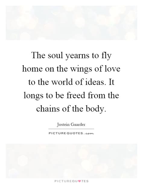 The soul yearns to fly home on the wings of love to the world of ...