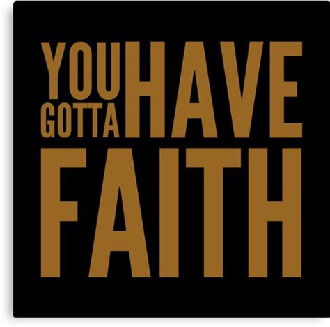 "You gotta have faith " Canvas Print by WordFandom | Redbubble