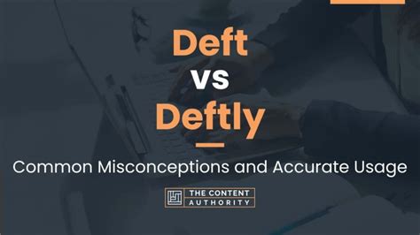 Deft vs Deftly: Common Misconceptions and Accurate Usage