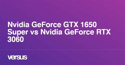 Nvidia GeForce GTX 1650 Super vs Nvidia GeForce RTX 3060: What is the difference?