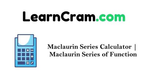 Maclaurin Series Calculator | Maclaurin Series of Function – Learn Cram