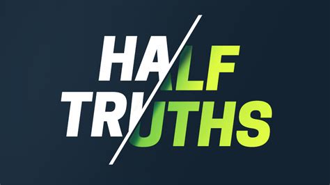 The Truth About Half-Truths