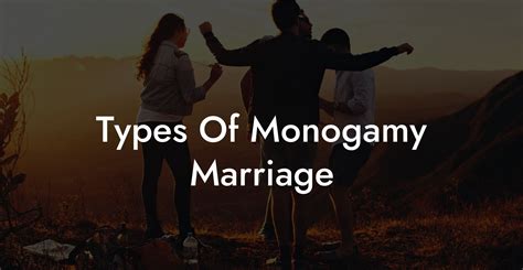 Types Of Monogamy Marriage - The Monogamy Experiment