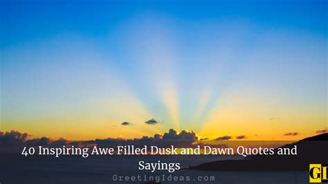 40 Inspiring Awe Filled Dusk and Dawn Quotes and Sayings